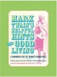 Mark Twains Helpful Hints for Good Living Edited by Lin Salamo Victor Fischer and Michael Frank