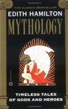 Mythology: Timeless Tales of Gods and Heroes: Edith Hamilton