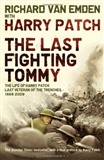 The Last Fighting Tommy: The Life of Harry Patch, The Only Surviving Veteran of the Trenches: Richard Van Emden
