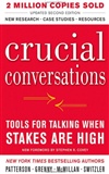 Crucial Conversations Tools for Talking When Stakes Are High: Kerry Patterson, Joseph Grenny, Ron McMillan, Al Switzler
