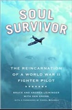 SOUL SURVIVOR The Reincarnation of a WWII Fighter Pilot: Bruce and Andrea Leininger