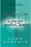 Land of the Headless: Adam Roberts