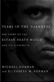 Tears In The Darkness: The Story of the Bataan Deathmarch and Its Aftermath: Michael Norman