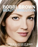 Bobbi Brown Beauty Evolution: A Guide to a Lifetime of Beauty: Bobbi Brown