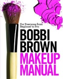 Bobbi Brown Makeup Manual: For Everyone from Beginner to Pro: Bobbi Brown