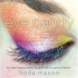 Eye Candy: 55 Easy Makeup Looks for Glam Lids and Luscious Lashes: Linda Mason