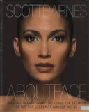 About Face: Amazing Transformations Using the Secrets of the Top Celebrity Makeup Artist: Scott Barnes