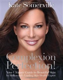 Complexion Perfection!: Your Ultimate Guide to Beautiful Skin by Hollywoods Leading Skin Health Expe: Kate Somerville