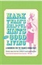 Mark Twains Helpful Hints for Good Living Edited by Lin Salamo Victor Fischer and Michael Frank Book