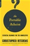 The Portable Atheist Essential Readings for the Nonbeliever Christopher Hitchens Book