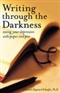 Writing Through The Darkness Easing your Depression with Pen and Paper Elizabeth Maynard Schaefer Book