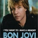 Jon Bon Jovi: U Want To Make A Memory