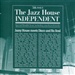 The Jazz House Independent: The Jazz House Independent
