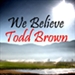 We Believe Todd Brown Songs