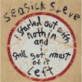 seasick steve: i started out with nothing and i still got most of it left