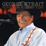 George Strait: Here for a Good time