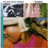 Pat Metheny Group: Still Life (Talking)