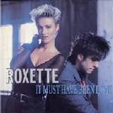 Roxette: it must have been love