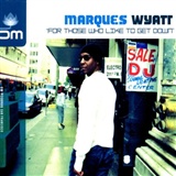 Marques Wyatt: For Those Who Like to Get Down