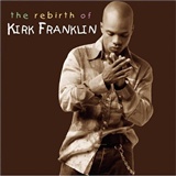 Kirk Franklin The Rebirth of Kirk Franklin Music