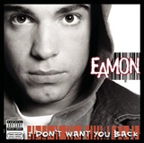 Eamon: I dont want you back