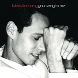 Marc Anthony: You Sang To Me