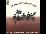 Blood Sweat Tears I Love You More Than Youll Ever Know Music
