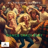 MC Straight Jacket: DANCE CRAZE BABY