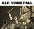 R I P Vinnie Paul